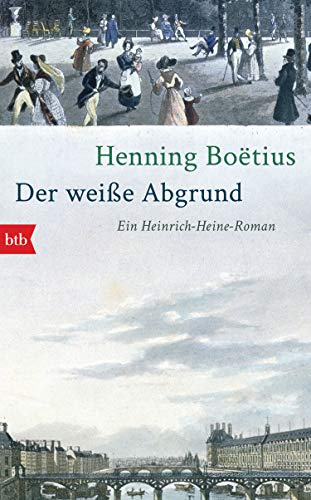 Der weiße Abgrund: Ein Heinrich-Heine-Roman von btb