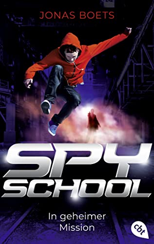 Spy School - In geheimer Mission: Auftakt der rasanten Action-Reihe (Die Spy-School-Reihe, Band 1) von cbt