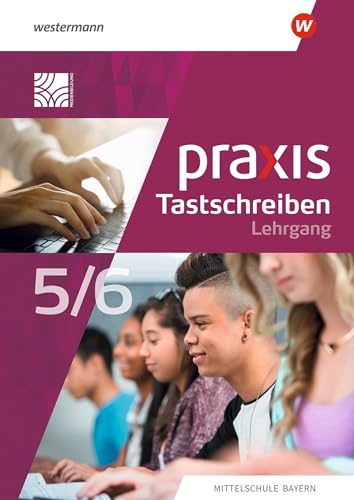 Praxis Tastschreiben - Ausgabe 2023 für Mittelschulen in Bayern: Lehrgang Tastschreiben und einfache Dokumentgestaltung 5./6. Schuljahr