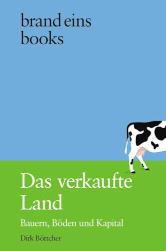 Das verkaufte Land: Bauern, Böden und Kapital | brand eins books Das verkaufte Land: Bauern, Böden und Kapital | brand eins books von brand eins books