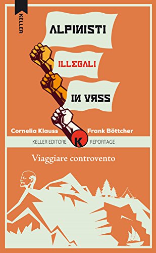 Viaggiare controvento. Alpinisti illegali in URSS (Razione K)