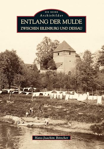 Entlang der Mulde: Von Eilenburg bis Dessau von Sutton Verlag GmbH