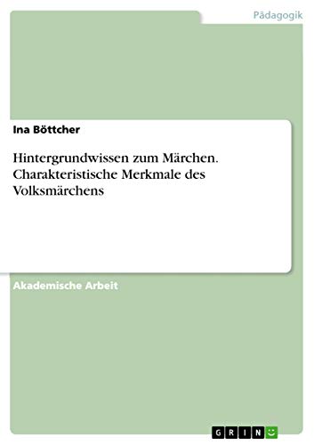 Hintergrundwissen zum Märchen. Charakteristische Merkmale des Volksmärchens von Grin Publishing