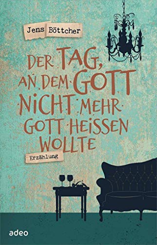 Der Tag, an dem Gott nicht mehr Gott heißen wollte: Erzählung von adeo Verlag
