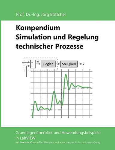 Kompendium Simulation und Regelung technischer Prozesse: Grundlagenüberblick und Anwendungsbeispiele in LabVIEW von Books on Demand