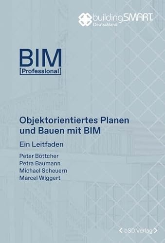 Objektorientiertes Planen und Bauen mit BIM: Ein Leitfaden (BIM Professional) von bSD Verlag - Haus der Bundespressekonferenz / 4103