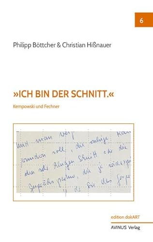 »Ich bin der Schnitt.«: Kempowski und Fechner (edition dokART) von AVINUS Verlag Sieber & Dr. Weber GbR