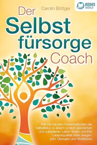 Der Selbstfürsorge Coach: Wie Sie mit den Powermethoden der Selbstliebe zu einem rundum glücklichen und zufriedenen Leben finden und Ihre Lebensqualität stark verbessern (inkl. Übungen und Workbook) von Pegoa Global Media