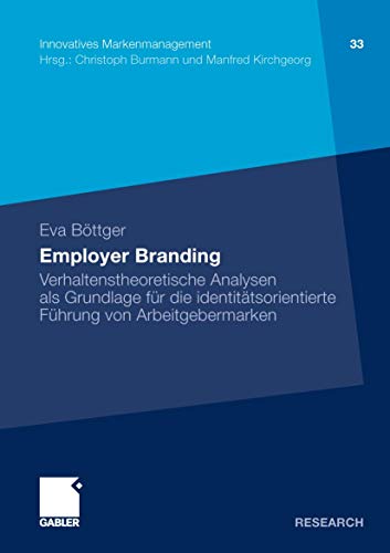 Employer Branding: Verhaltenstheoretische Analysen als Grundlage für die identitätsorientierte Führung von Arbeitgebermarken (Innovatives Markenmanagement, Band 33) von Gabler Verlag