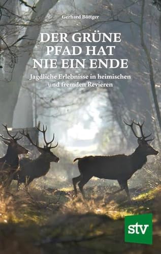Der grüne Pfad hat nie ein Ende: Jagdliche Erlebnisse in heimischen und fremden Revieren von STOCKER, L