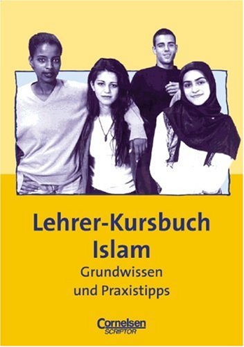 Praxisbuch: Lehrer-Kursbuch Islam: Grundwissen und Praxistipps von Cornelsen: Scriptor
