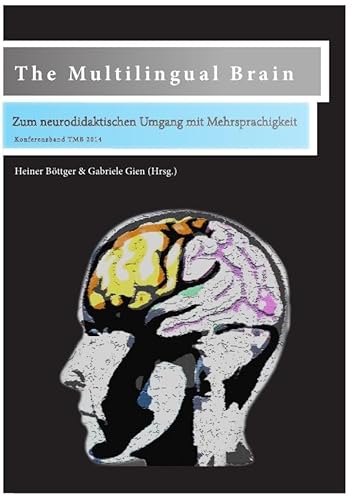 The Multilingual Brain: Zum neurodidaktischen Umgang mit Mehrsprachigkeit (EICHSTÄTTER SCHRIFTENREIHE ZUM KONTINUUM DES LERNENS: VOM VORPRIMAR- BIS ... von Heiner Böttger & Bernd Nussinger) von epubli GmbH