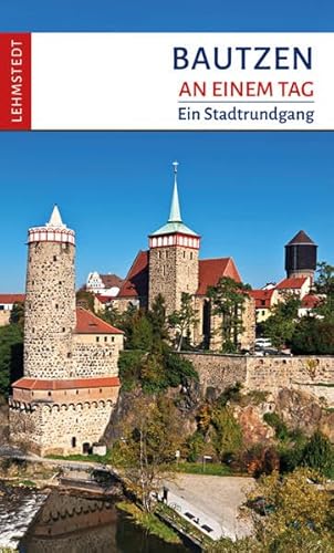Bautzen an einem Tag: Ein Stadtrundgang von Lehmstedt Verlag