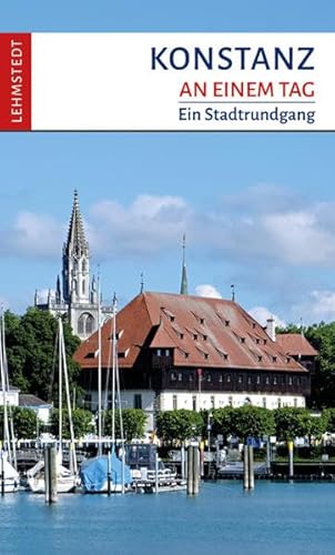 Konstanz an einem Tag: Ein Stadtrundgang von Lehmstedt Verlag
