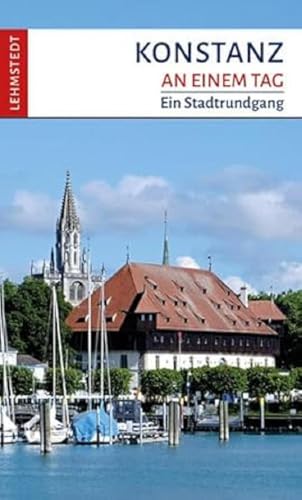 Konstanz an einem Tag: Ein Stadtrundgang von Lehmstedt Verlag