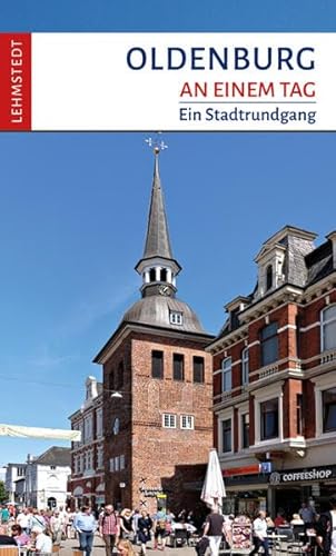 Oldenburg an einem Tag: Ein Stadtrundgang von Lehmstedt Verlag