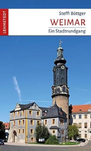 Weimar: Ein Stadtrundgang von Lehmstedt Verlag