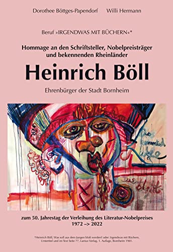 Hommage an den Schriftsteller, Nobelpreisträger und bekennenden Rheinländer Heinrich Böll: zum 50. Jahrestag der Verleihung des Literatur-Nobelpreises 1972-2022 von Rhein-Mosel-Verlag