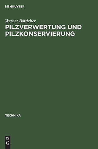 Pilzverwertung und Pilzkonservierung: Technika Bücher der Praxis Band 4 (Technika, 4, Band 4)