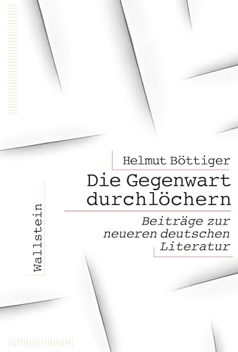 Die Gegenwart durchlöchern: Beiträge zur neueren deutschen Literatur von Wallstein Erfolgstitel - Belletristik und Sachbuch
