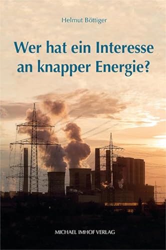 Wer hat ein Interesse an knapper Energie? von Michael Imhof Verlag