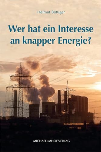 Wer hat ein Interesse an knapper Energie? von Imhof Verlag