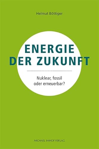 Energie der Zukunft: Nuklear, fossil oder erneuerbar? von Michael Imhof Verlag