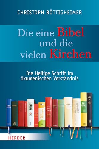 Die eine Bibel und die vielen Kirchen: Die Heilige Schrift im ökumenischen Verständnis Die eine Bibel und die vielen Kirchen: Die Heilige Schrift im ökumenischen Verständnis