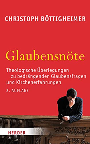 Glaubensnöte: Theologische Überlegungen zu bedrängenden Glaubensfragen und Kirchenerfahrungen