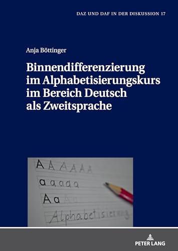 Binnendifferenzierung im Alphabetisierungskurs im Bereich Deutsch als Zweitsprache (DaZ und DaF in der Diskussion, Band 17) von Peter Lang