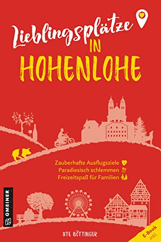 Lieblingsplätze in Hohenlohe: Aktual. Neuausgabe 2023 (Lieblingsplätze im GMEINER-Verlag): Orte für Herz, Leib und Seele
