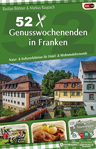 52 Genusswochenenden in Franken: Natur- & Kulturerlebnisse für Hotel- & Wohnmobilreisende von Nürnberger Presse