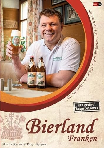 Bierland Franken: Alle Brauereien - mit Braugasthöfen, Biergärten und Brauereimuseen