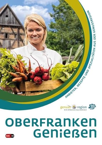 Oberfranken genießen: Anbieter, Rezepte und Spezialitäten aus der Genussregion
