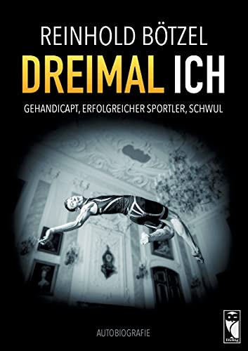 Dreimal Ich: Gehandicapt – Erfolgreicher Sportler – Schwul (Frieling - Erinnerungen) von Frieling & Huffmann