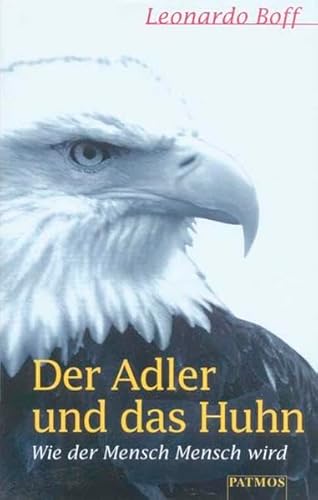 Der Adler und das Huhn: Oder wie der Mensch Mensch wird