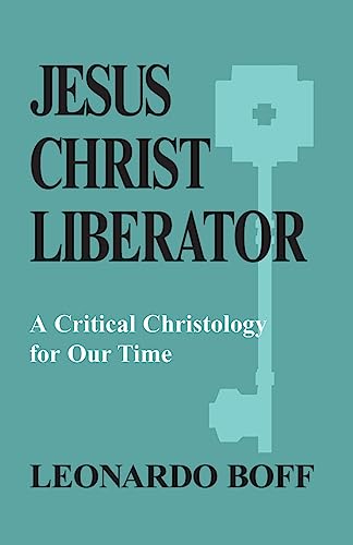 Jesus Christ Liberator: Critical Christology for Our Time: A Critical Christology for Our Time