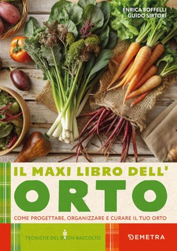 Il maxi libro dell'orto. Come progettare, organizzare e curare il tuo orto (Tecniche del buon raccolto) von Demetra