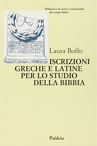 Iscrizioni greche e latine per lo studio della Bibbia (Biblioteca storia storiogr. tempi bibl.)