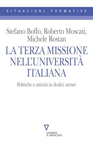 La Terza Missione nell'università italiana. Politiche e attività in dodici atenei (Situazioni formative) von Guerini e Associati