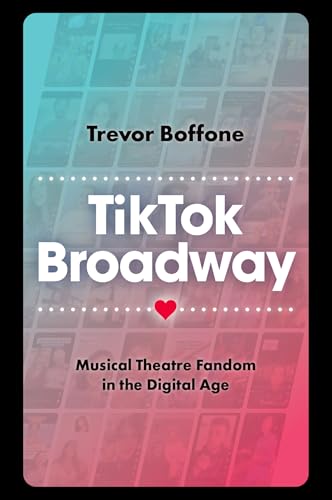 TikTok Broadway: Musical Theatre Fandom in the Digital Age von Oxford University Press Inc