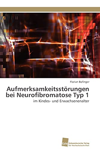 Aufmerksamkeitsstörungen bei Neurofibromatose Typ 1: im Kindes- und Erwachsenenalter