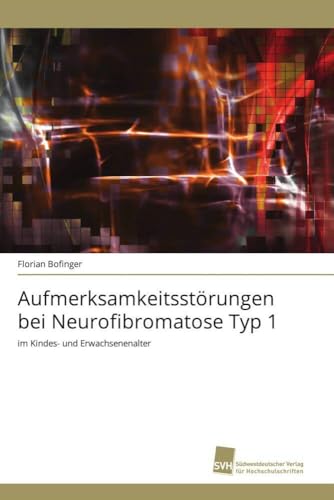 Aufmerksamkeitsstörungen bei Neurofibromatose Typ 1: im Kindes- und Erwachsenenalter Aufmerksamkeitsstörungen bei Neurofibromatose Typ 1: im Kindes- und Erwachsenenalter von Sudwestdeutscher Verlag Fur Hochschulschriften AG