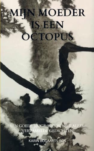 Mijn moeder is een octopus: Een goede jeugd is ook niet alles. (verzamelde gedichten) von Brave New Books