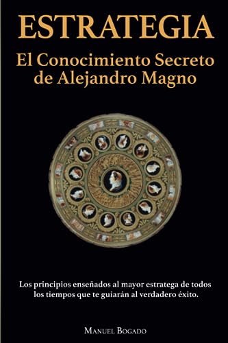 Estrategia: El Conocimiento Secreto de Alejandro Magno von Akeacubo
