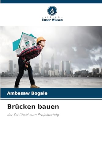 Brücken bauen: der Schlüssel zum Projekterfolg von Verlag Unser Wissen