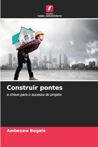 Construir pontes: a chave para o sucesso do projeto von Edições Nosso Conhecimento