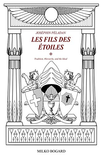 Joséphin Péladan - "LES FILS DES ÉTOILES": Tradition, Hierarchy, and the Ideal