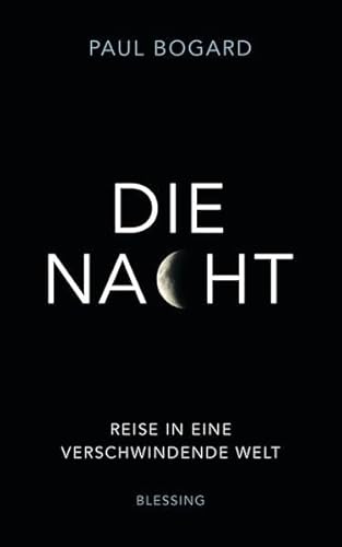 Die Nacht: Reise in eine verschwindende Welt