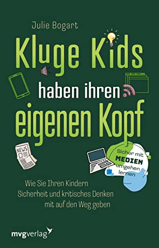 Kluge Kids haben ihren eigenen Kopf: Wie Sie Ihren Kindern Sicherheit und kritisches Denken mit auf den Weg geben. Sicher mit Medien umgehen lernen. Der ultimative Eltern-Ratgeber von mvg Verlag